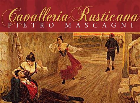 Cavalleria Rusticana: A Heart-Wrenching Tale of Love, Jealousy, and Revenge Woven Through Powerful Vocal Melodies and Intense Orchestral Accompaniments